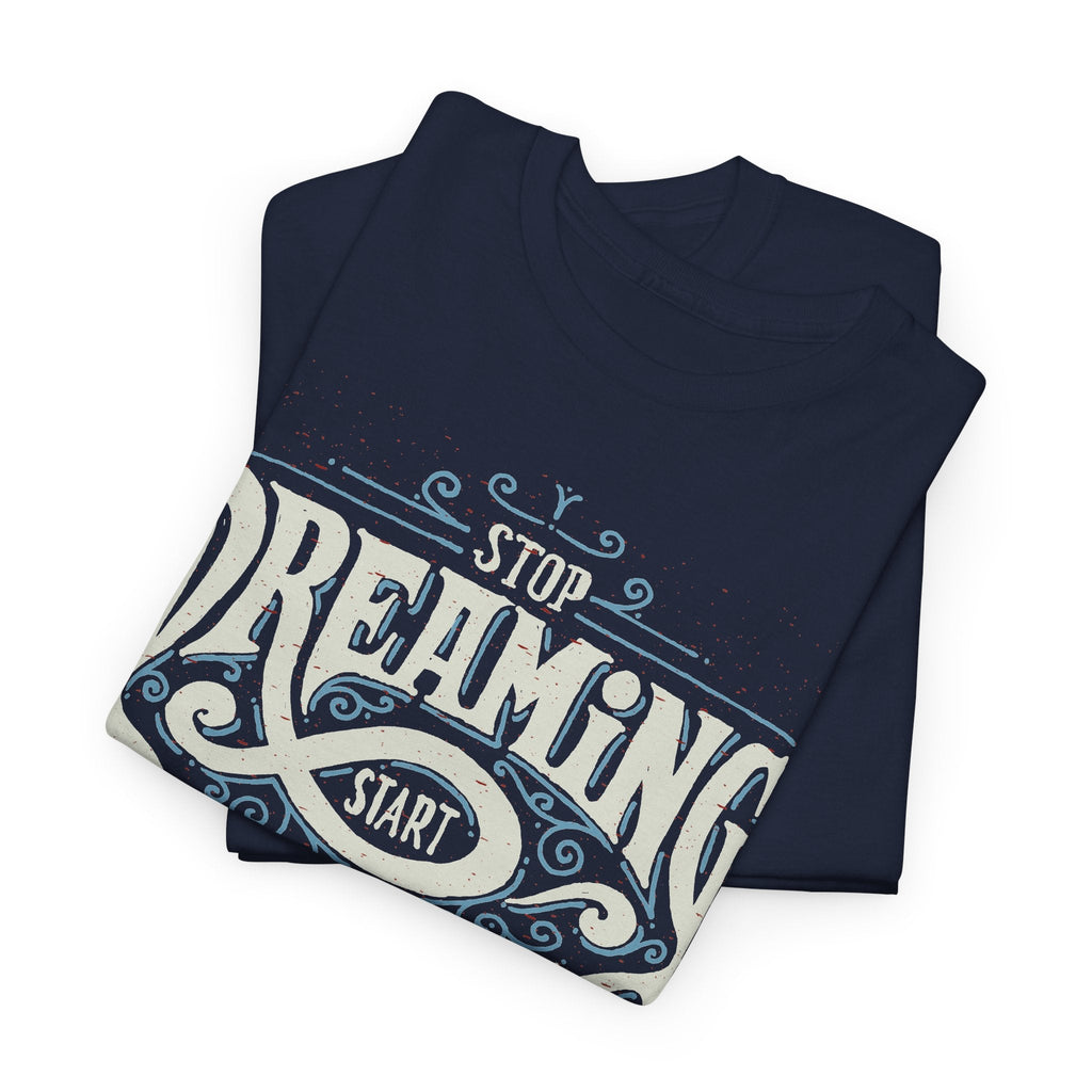 “Stop Dreaming, Start Doing” T-Shirt – Motivierendes Grafik-T-Shirt
