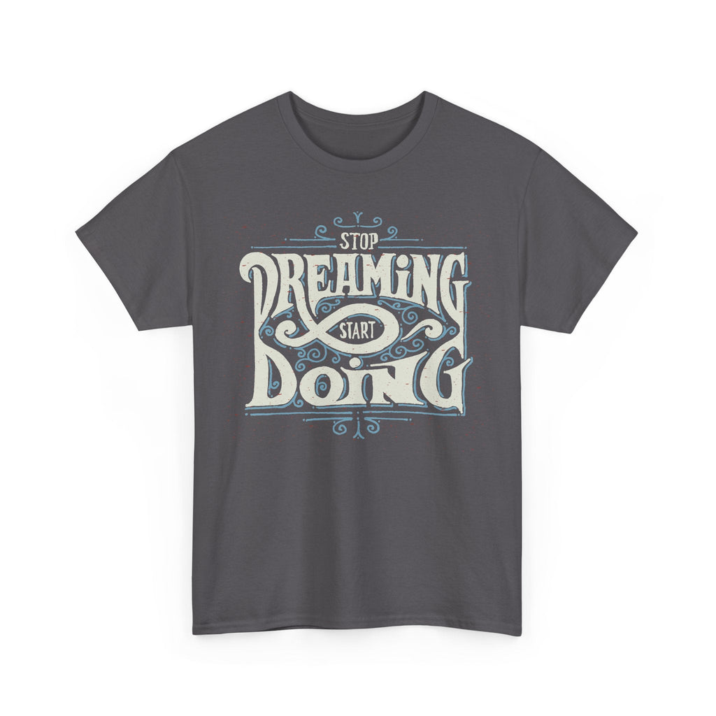 “Stop Dreaming, Start Doing” T-Shirt – Motivierendes Grafik-T-Shirt