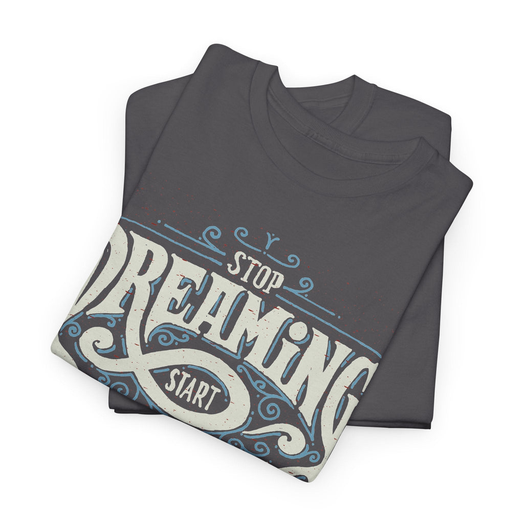 “Stop Dreaming, Start Doing” T-Shirt – Motivierendes Grafik-T-Shirt
